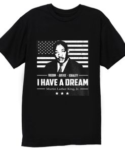 I Have A Dream Freedom Justice Equality Mlk Jr T Shirt