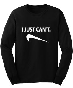 I Just Cant Funny Parody Cool Fun Long Sleeve