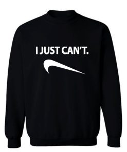 I Just Cant Funny Parody Cool Fun Sweatshirt