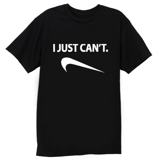 I Just Cant Funny Parody Cool Fun T Shirt