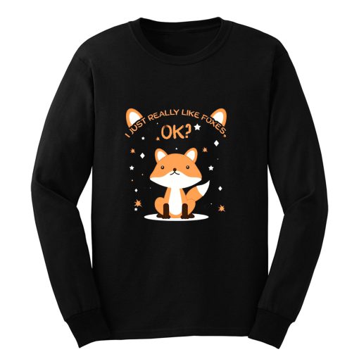 I Just Really Like Foxes Ok Long Sleeve