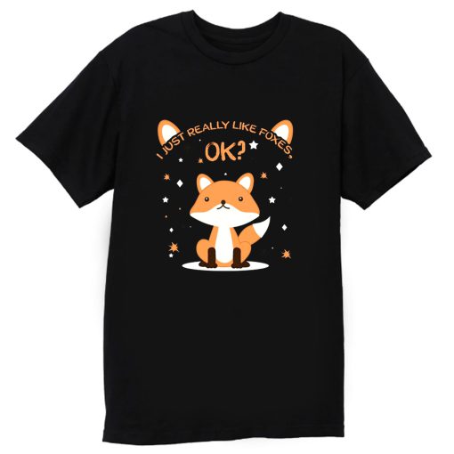 I Just Really Like Foxes Ok T Shirt