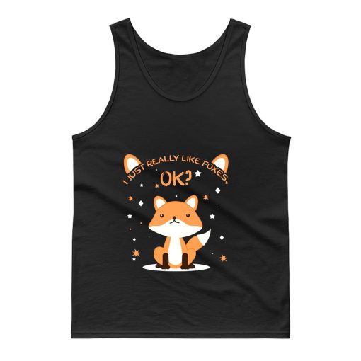 I Just Really Like Foxes Ok Tank Top