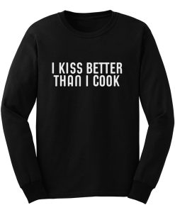 I Kiss Better Than I Cook Long Sleeve