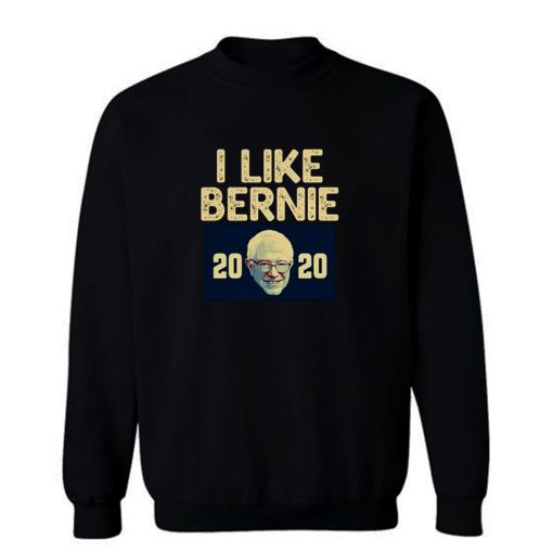 I Like Bernie 2020 Sweatshirt