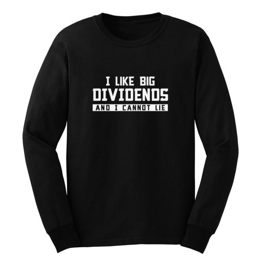 I Like Big Dividends Money Stocks Investor Long Sleeve