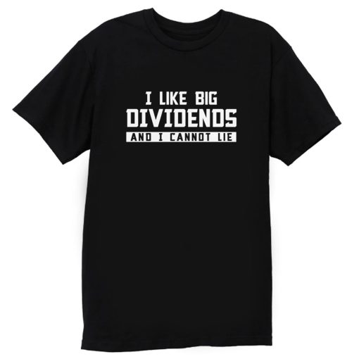 I Like Big Dividends Money Stocks Investor T Shirt