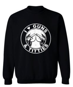 I Love Guns Sweatshirt