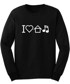 I Love House Music Long Sleeve