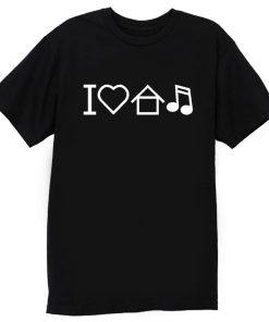 I Love House Music T Shirt