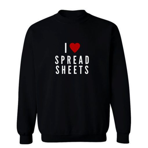 I Love Spreadsheets Sweatshirt