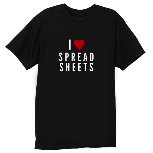 I Love Spreadsheets T Shirt