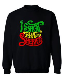 I Shot der Sheriff Sweatshirt