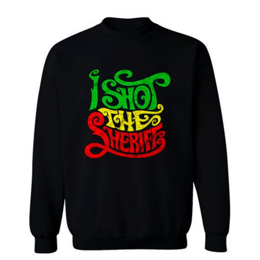 I Shot der Sheriff Sweatshirt