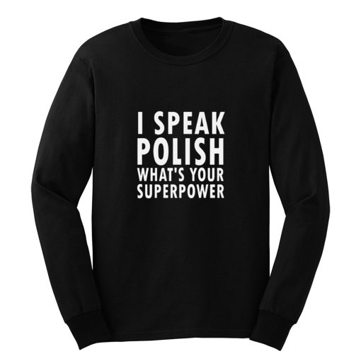 I Sprechen Politur Whats Your Superpower Polska Kurwa Long Sleeve