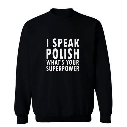 I Sprechen Politur Whats Your Superpower Polska Kurwa Sweatshirt