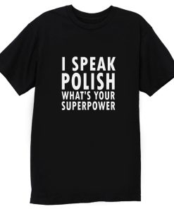 I Sprechen Politur Whats Your Superpower Polska Kurwa T Shirt