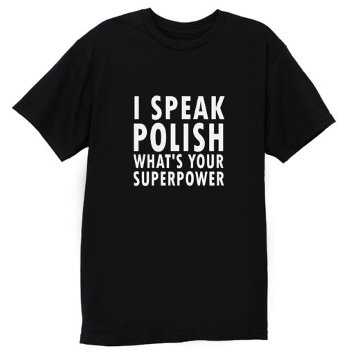 I Sprechen Politur Whats Your Superpower Polska Kurwa T Shirt