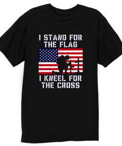 I Stand for the Flag I Kneel for the Cross Patriotic Military T Shirt