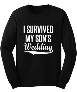 I Survived My Sons Wedding Long Sleeve