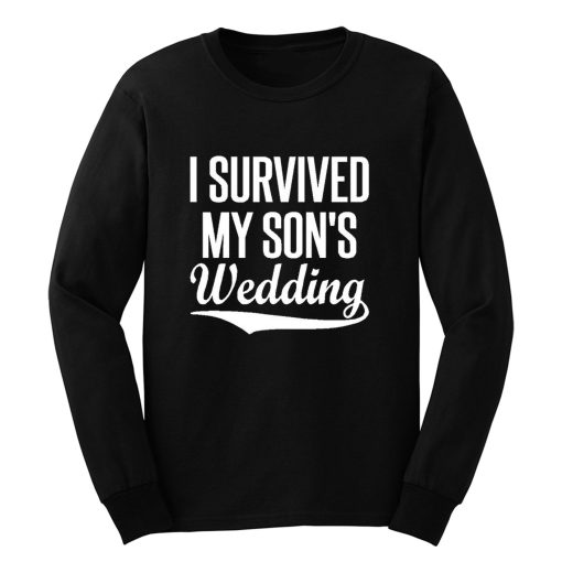 I Survived My Sons Wedding Long Sleeve