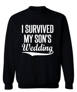 I Survived My Sons Wedding Sweatshirt