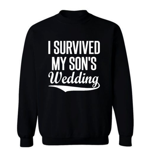 I Survived My Sons Wedding Sweatshirt