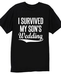 I Survived My Sons Wedding T Shirt