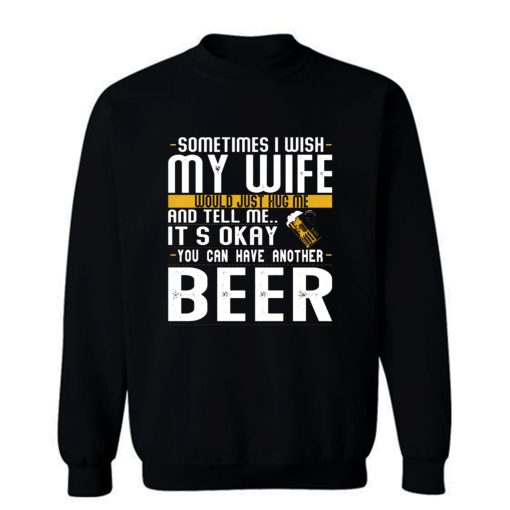 I Want A Beer Sweatshirt