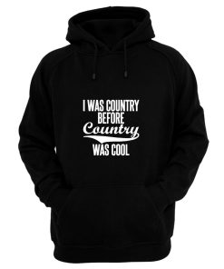 I Was Country Before Country Was Cool Hoodie