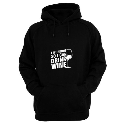 I Workout So I Can Drink Wine Hoodie