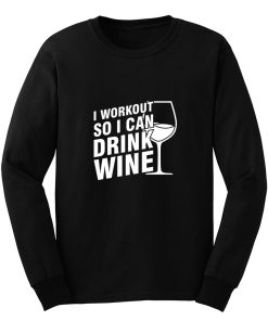 I Workout So I Can Drink Wine Long Sleeve