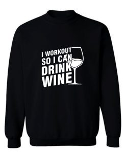 I Workout So I Can Drink Wine Sweatshirt