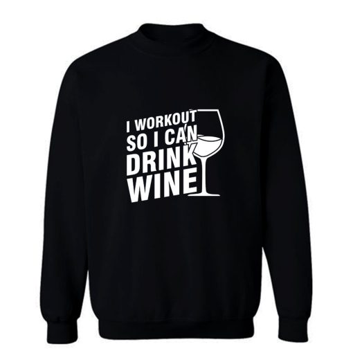 I Workout So I Can Drink Wine Sweatshirt