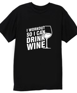 I Workout So I Can Drink Wine T Shirt