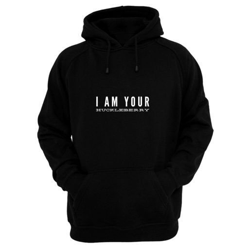 I am your huckleberry Hoodie