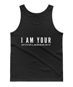 I am your huckleberry Tank Top