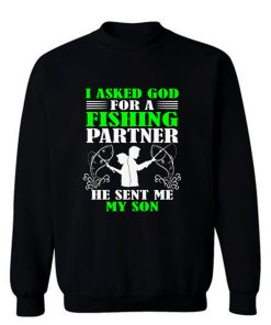 I asked God For A Fishing Partner Sweatshirt