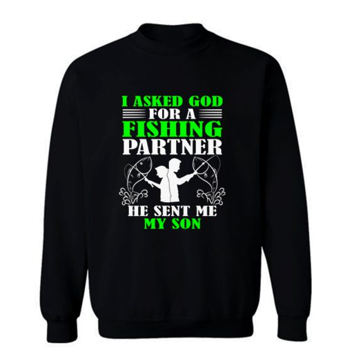 I asked God For A Fishing Partner Sweatshirt