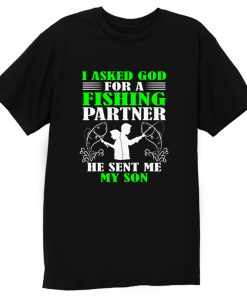 I asked God For A Fishing Partner T Shirt