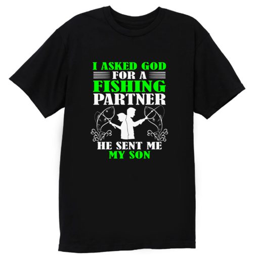 I asked God For A Fishing Partner T Shirt