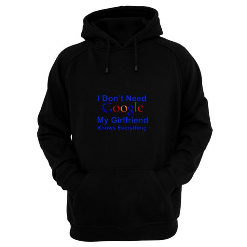 I dont Need Google My Girlfriend Knows Everything Hoodie