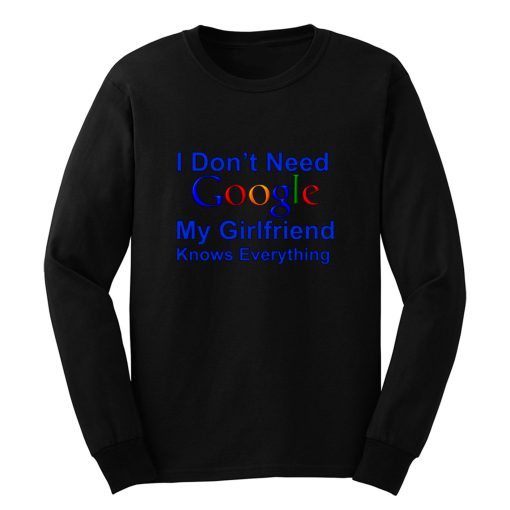 I dont Need Google My Girlfriend Knows Everything Long Sleeve