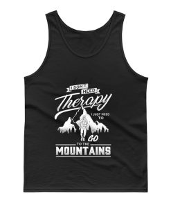I dont need therapy go to the mountain Tank Top