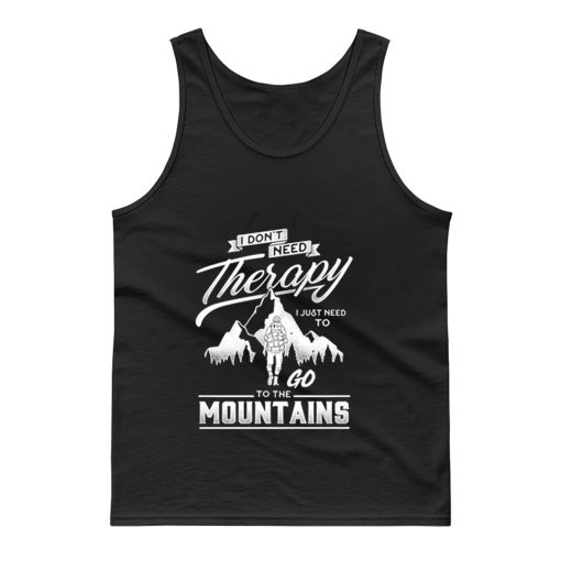 I dont need therapy go to the mountain Tank Top