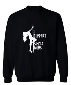 I support single moms Sweatshirt