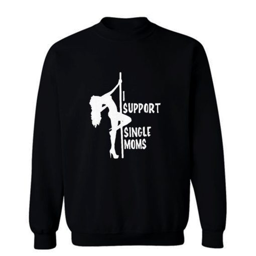 I support single moms Sweatshirt