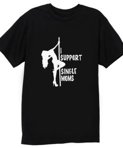I support single moms T Shirt