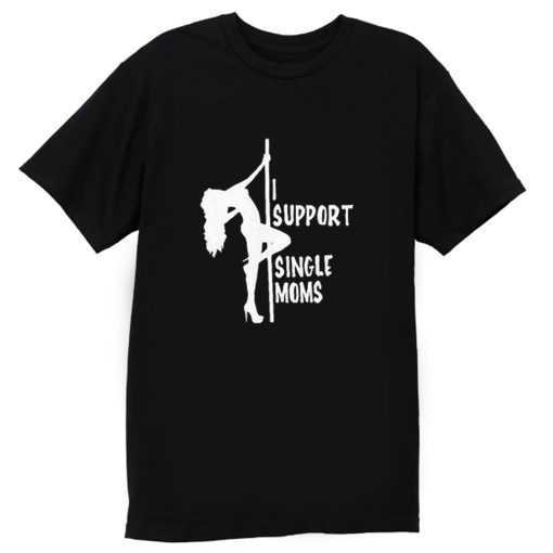 I support single moms T Shirt
