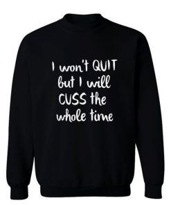 I wont quit I cuss a lot sarcastic short sleeve Sweatshirt